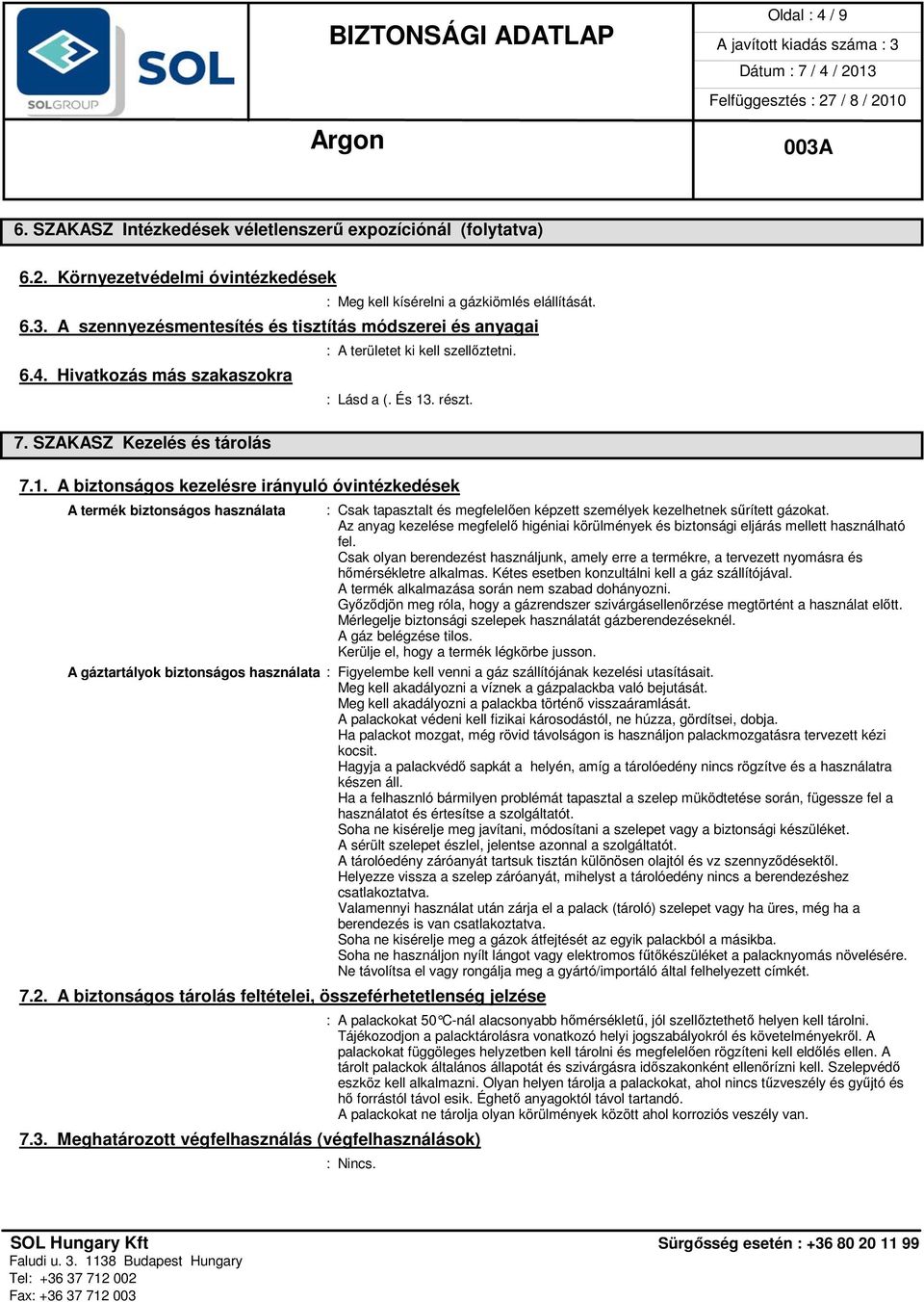 . részt. 7.1. A biztonságos kezelésre irányuló óvintézkedések A termék biztonságos használata : Csak tapasztalt és megfelelően képzett személyek kezelhetnek sűrített gázokat.