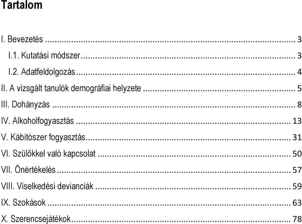 Alkoholfogyasztás... 3 V. Kábítószer fogyasztás... 3 VI. Szülőkkel való kapcsolat.