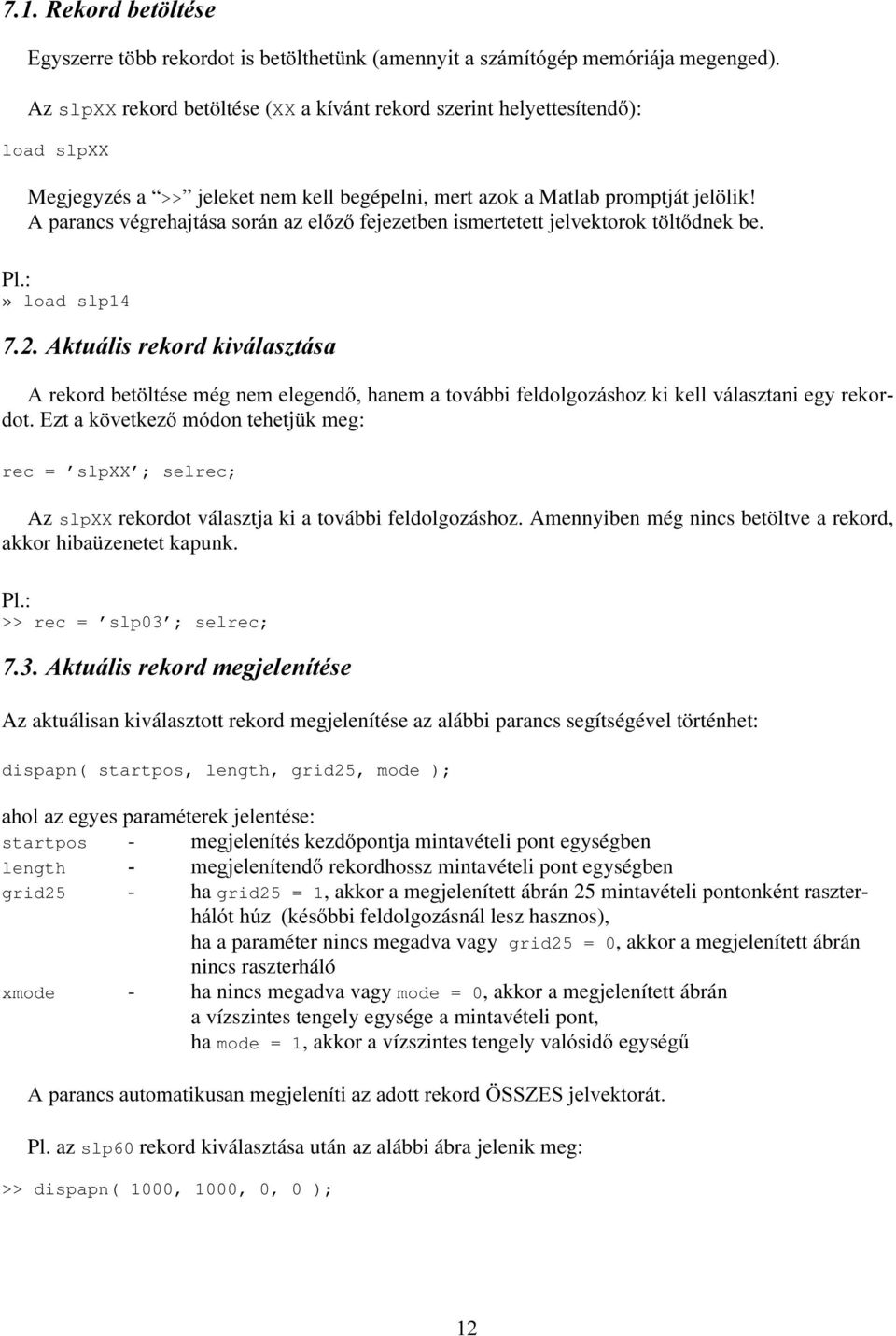 :» load slp14 $NWXiOLVUHNRUGNLYiODV]WiVD $UHNRUGEHW OWpVHPpJQHPHOHJHQG KDQHPDWRYiEELIHOGROJR]iVKR]NLNHOOYiODV]WDQLHJ\UHNRU GRW(]WDN YHWNH] PyGRQWHKHWM NPHJ rec = slpxx ; selrec; Az slpxx rekordot