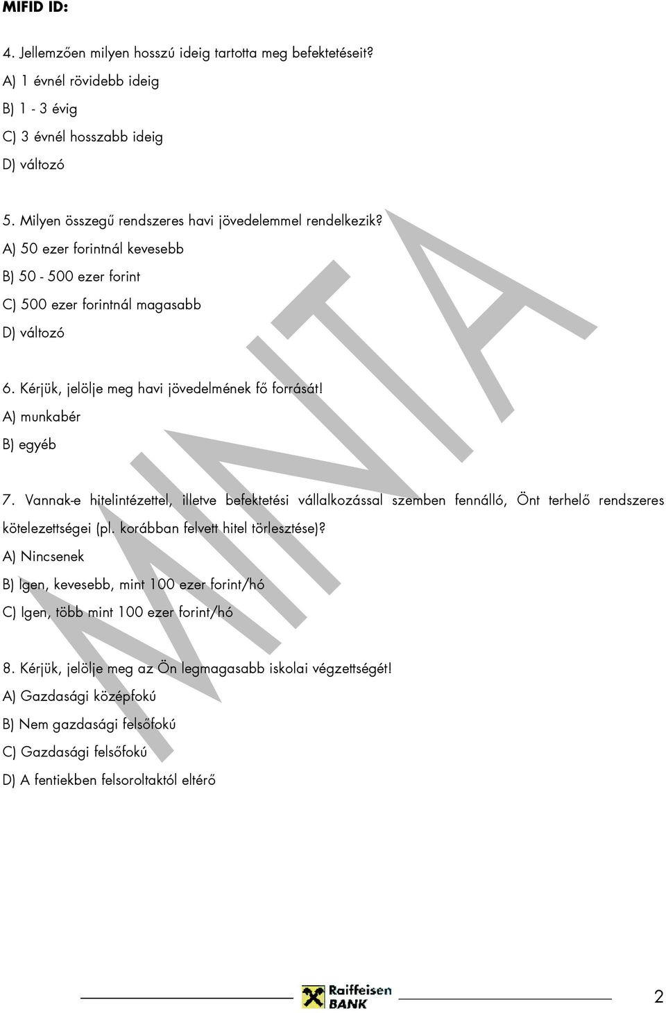 Vannak-e hitelintézettel, illetve befektetési vállalkozással szemben fennálló, Önt terhelı rendszeres kötelezettségei (pl. korábban felvett hitel törlesztése)?