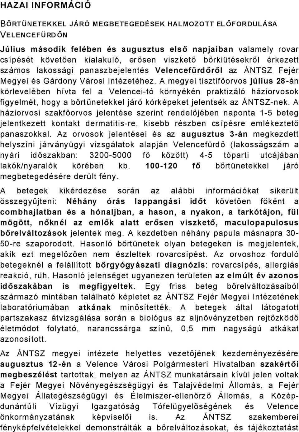 A megyei tisztifőorvos jálius 8Ån körleveläben hávta fel a VelenceitÑ környäkän praktizålñ håziorvosok figyelmät, hogy a bőrténetekkel jårñ kñrkäpeket jelentsäk az àntsznek.