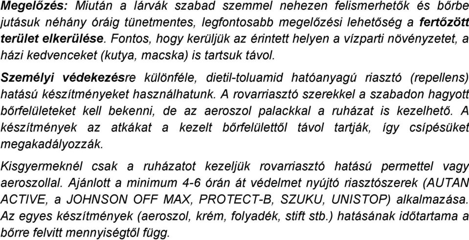 SzemÅlyi vådekezåsre kålánfäle, dietiltoluamid hatçanyagå riasztç (repellens) hatéså käszñtmänyeket hasznélhatunk.