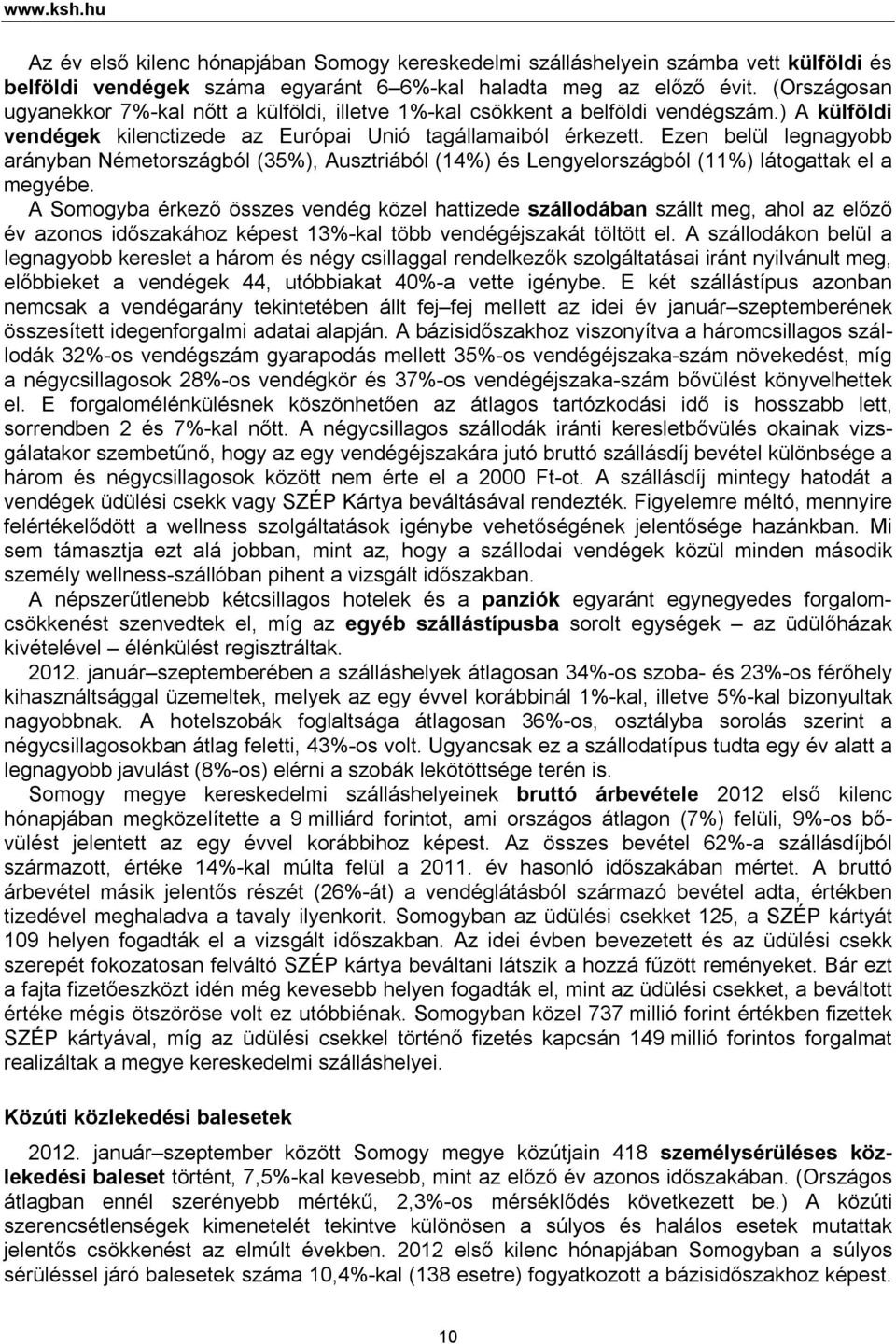 Ezen belül legnagyobb arányban Németországból (35%), Ausztriából (14%) és Lengyelországból (11%) látogattak el a megyébe.