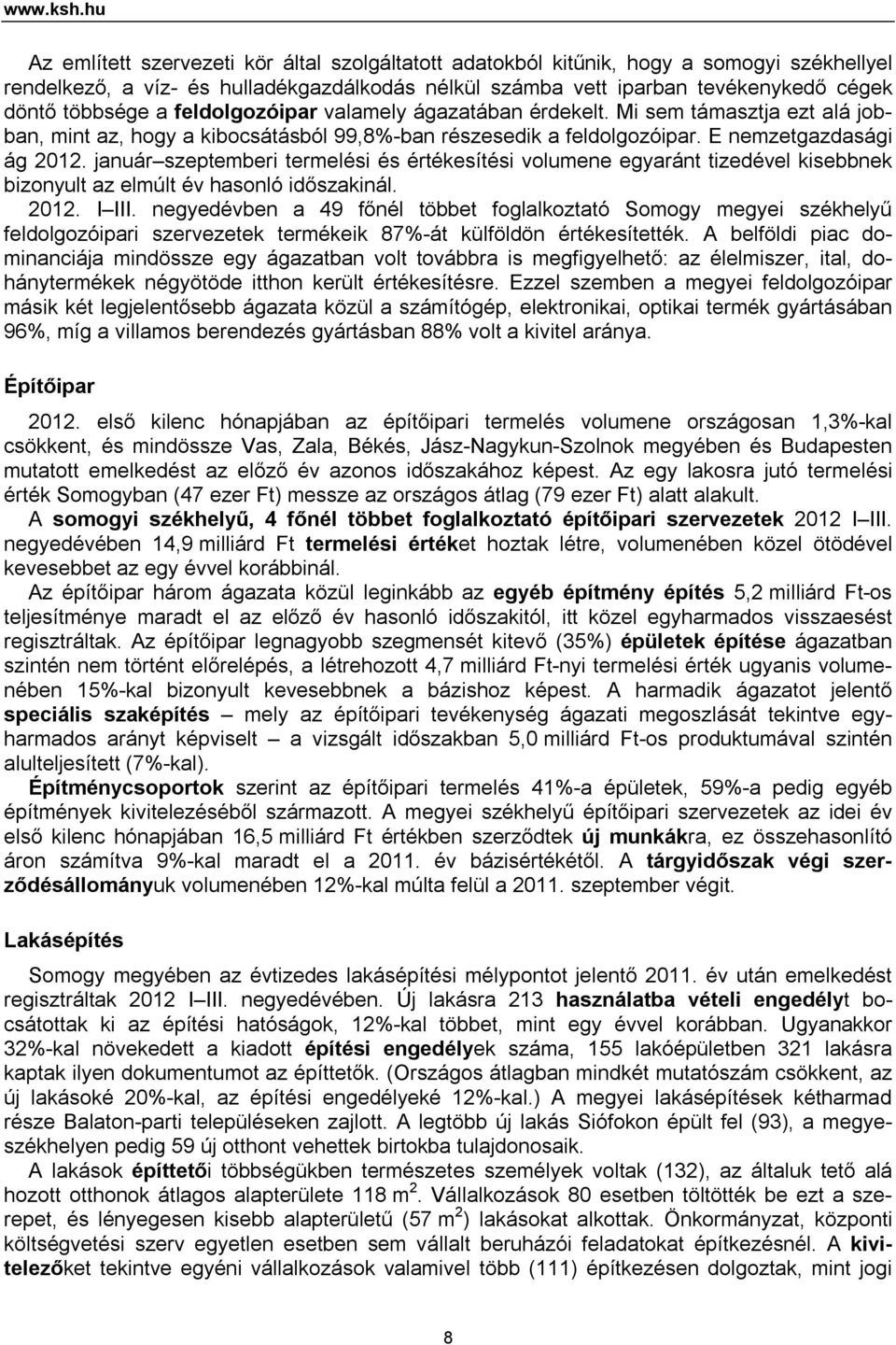 a feldolgozóipar valamely ágazatában érdekelt. Mi sem támasztja ezt alá jobban, mint az, hogy a kibocsátásból 99,8%-ban részesedik a feldolgozóipar. E nemzetgazdasági ág 212.