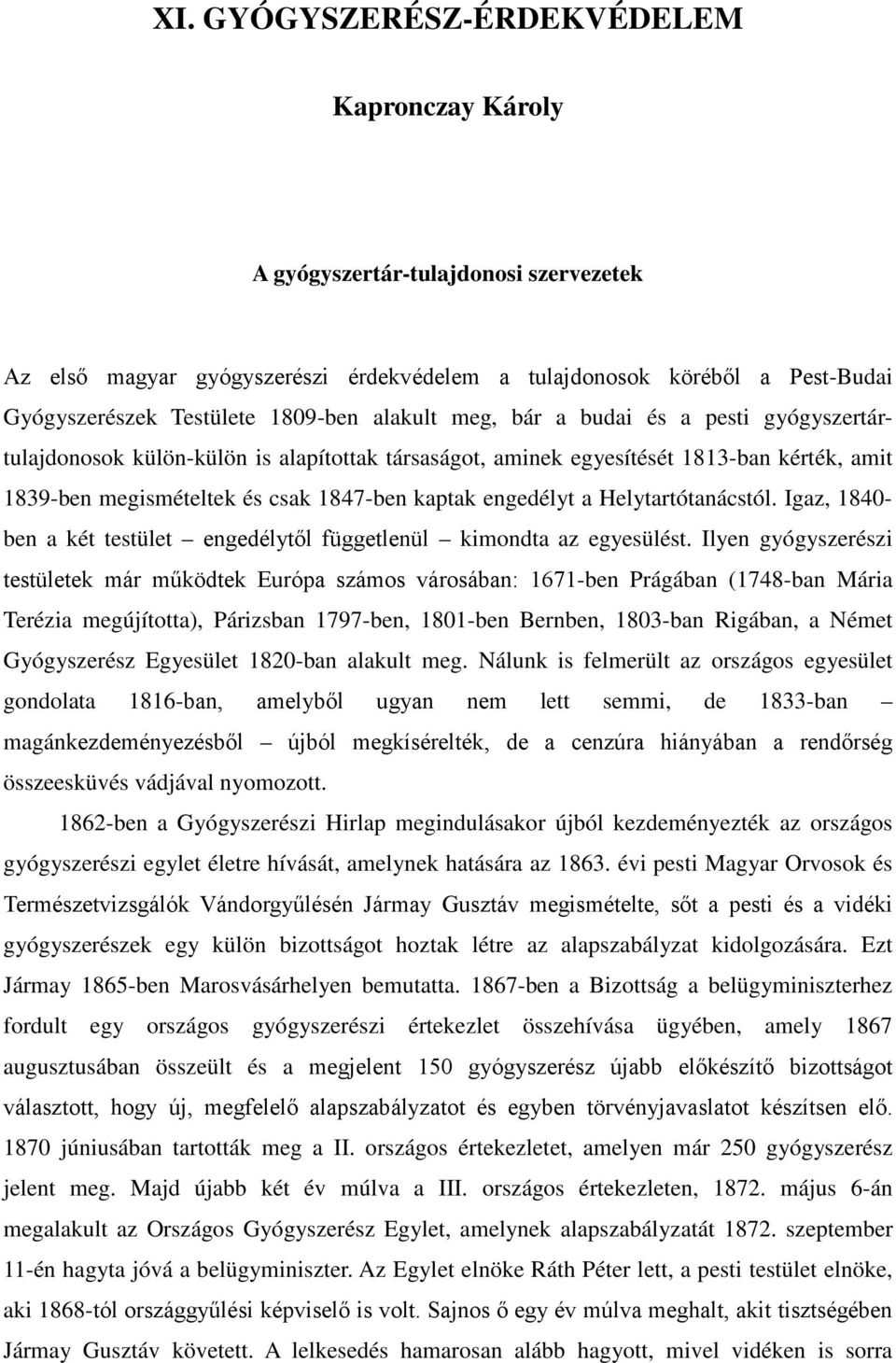 Helytartótanácstól. Igaz, 1840- ben a két testület engedélytől függetlenül kimondta az egyesülést.