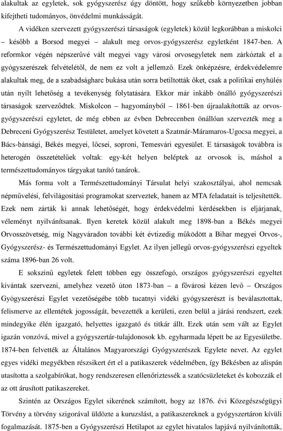 A reformkor végén népszerűvé vált megyei vagy városi orvosegyletek nem zárkóztak el a gyógyszerészek felvételétől, de nem ez volt a jellemző.