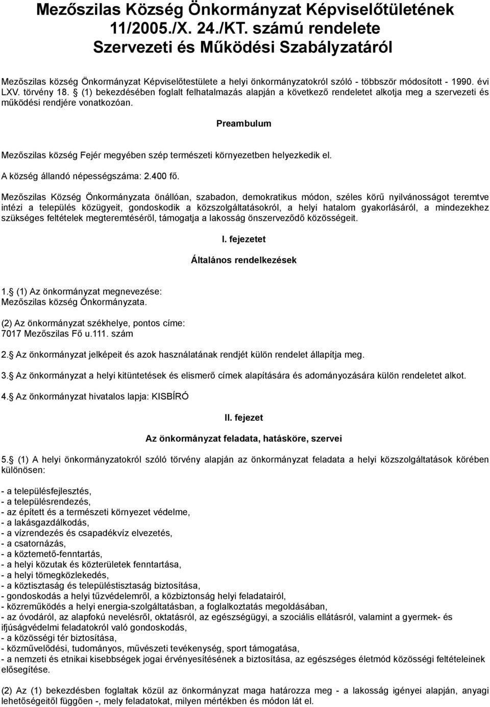 (1) bekezdésében foglalt felhatalmazás alapján a következő rendeletet alkotja meg a szervezeti és működési rendjére vonatkozóan.