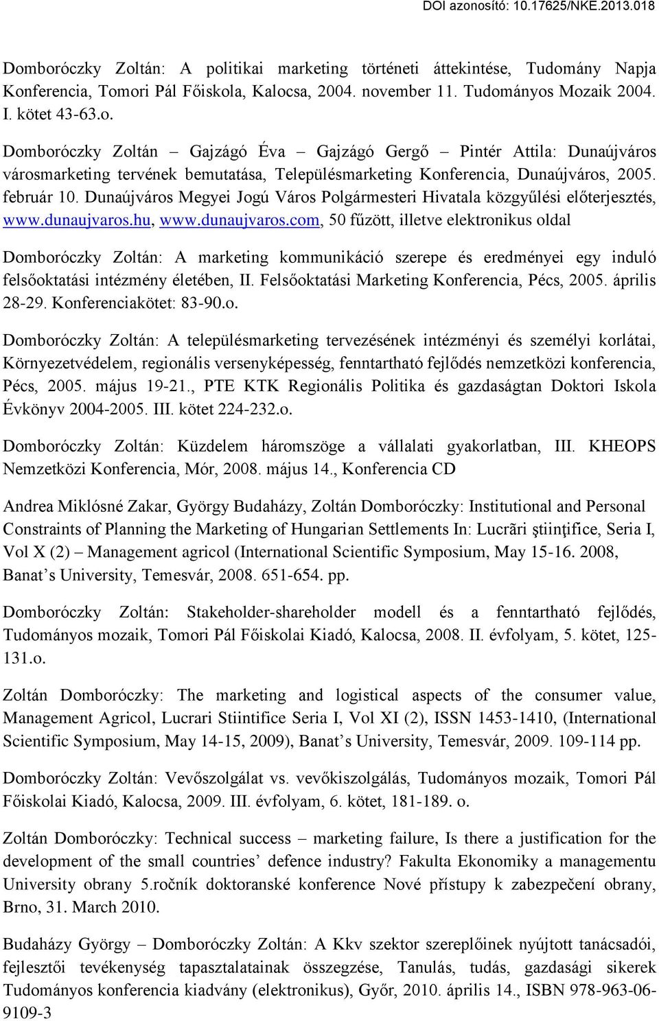 hu, www.dunaujvaros.com, 50 fűzött, illetve elektronikus oldal Domboróczky Zoltán: A marketing kommunikáció szerepe és eredményei egy induló felsőoktatási intézmény életében, II.