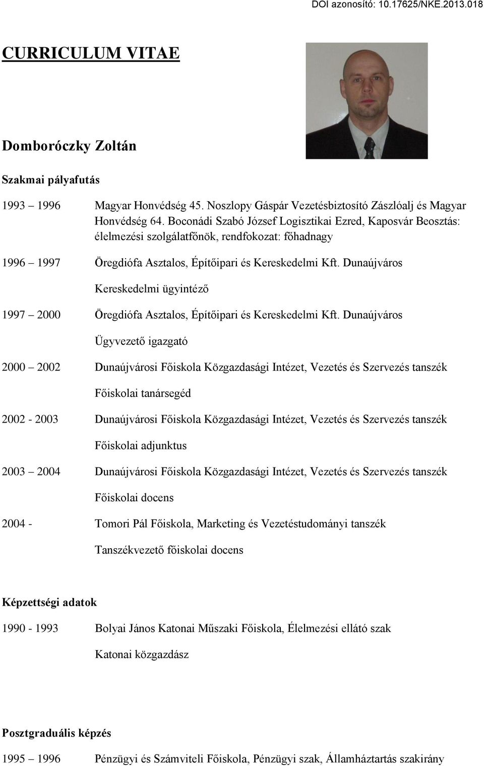 Dunaújváros Kereskedelmi ügyintéző 1997 2000 Öregdiófa Asztalos, Építőipari és Kereskedelmi Kft.