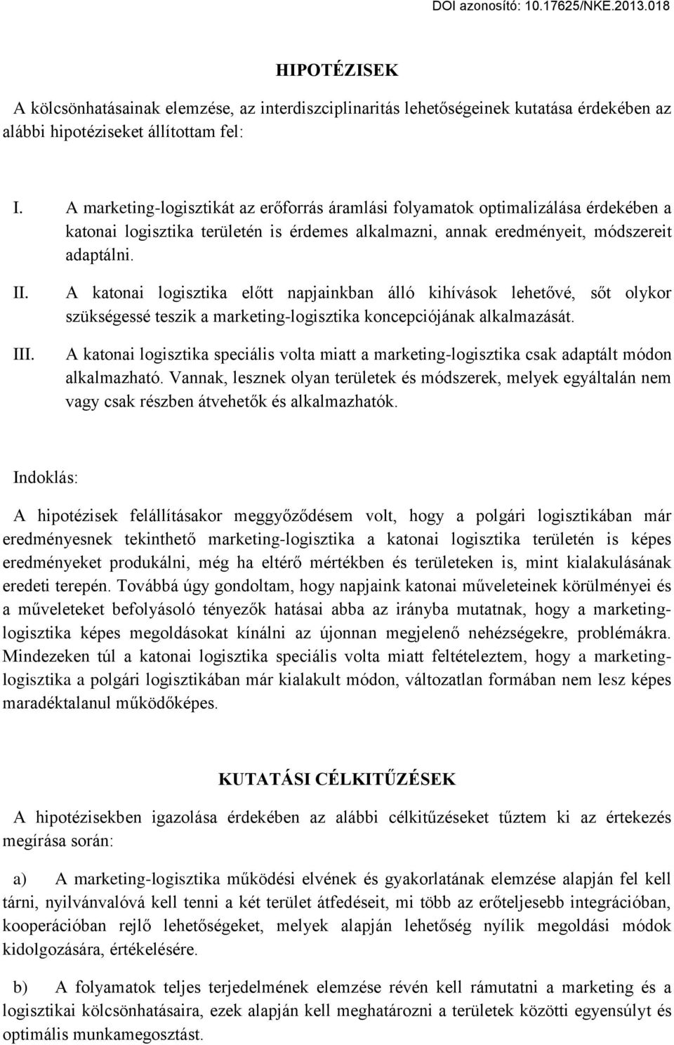 A katonai logisztika előtt napjainkban álló kihívások lehetővé, sőt olykor szükségessé teszik a marketing-logisztika koncepciójának alkalmazását.