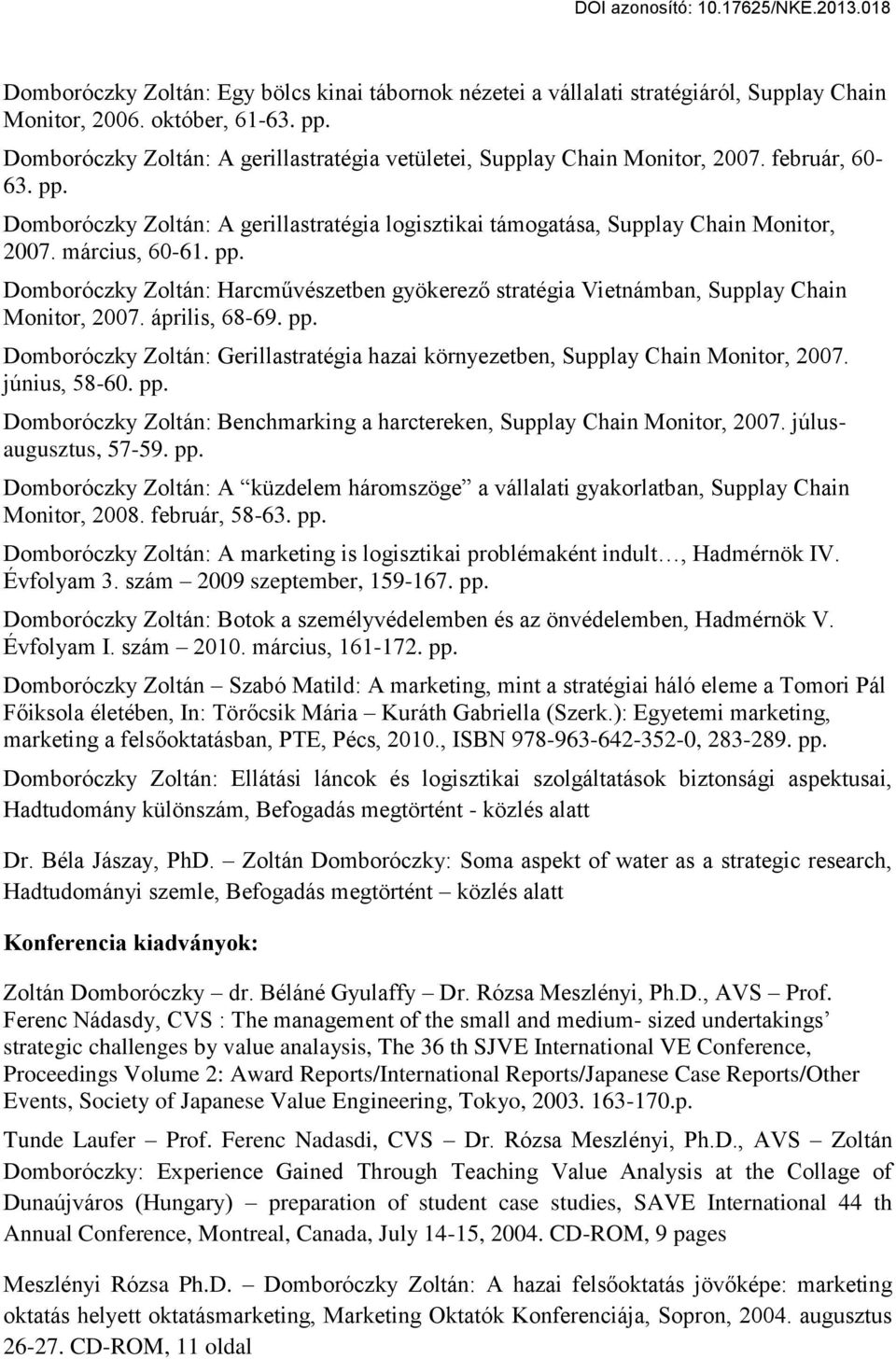 március, 60-61. pp. Domboróczky Zoltán: Harcművészetben gyökerező stratégia Vietnámban, Supplay Chain Monitor, 2007. április, 68-69. pp. Domboróczky Zoltán: Gerillastratégia hazai környezetben, Supplay Chain Monitor, 2007.