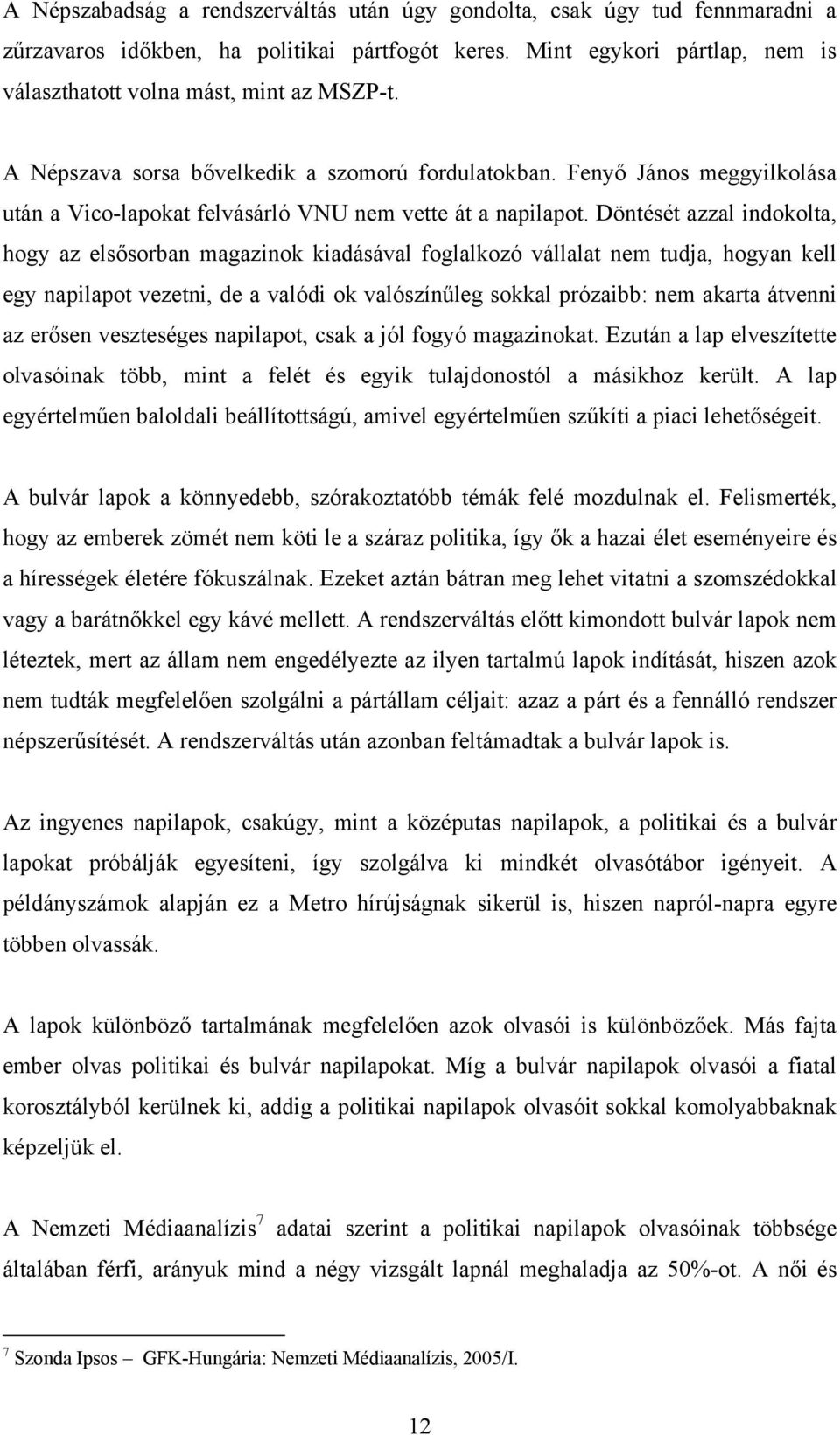 Döntését azzal indokolta, hogy az elsősorban magazinok kiadásával foglalkozó vállalat nem tudja, hogyan kell egy napilapot vezetni, de a valódi ok valószínűleg sokkal prózaibb: nem akarta átvenni az