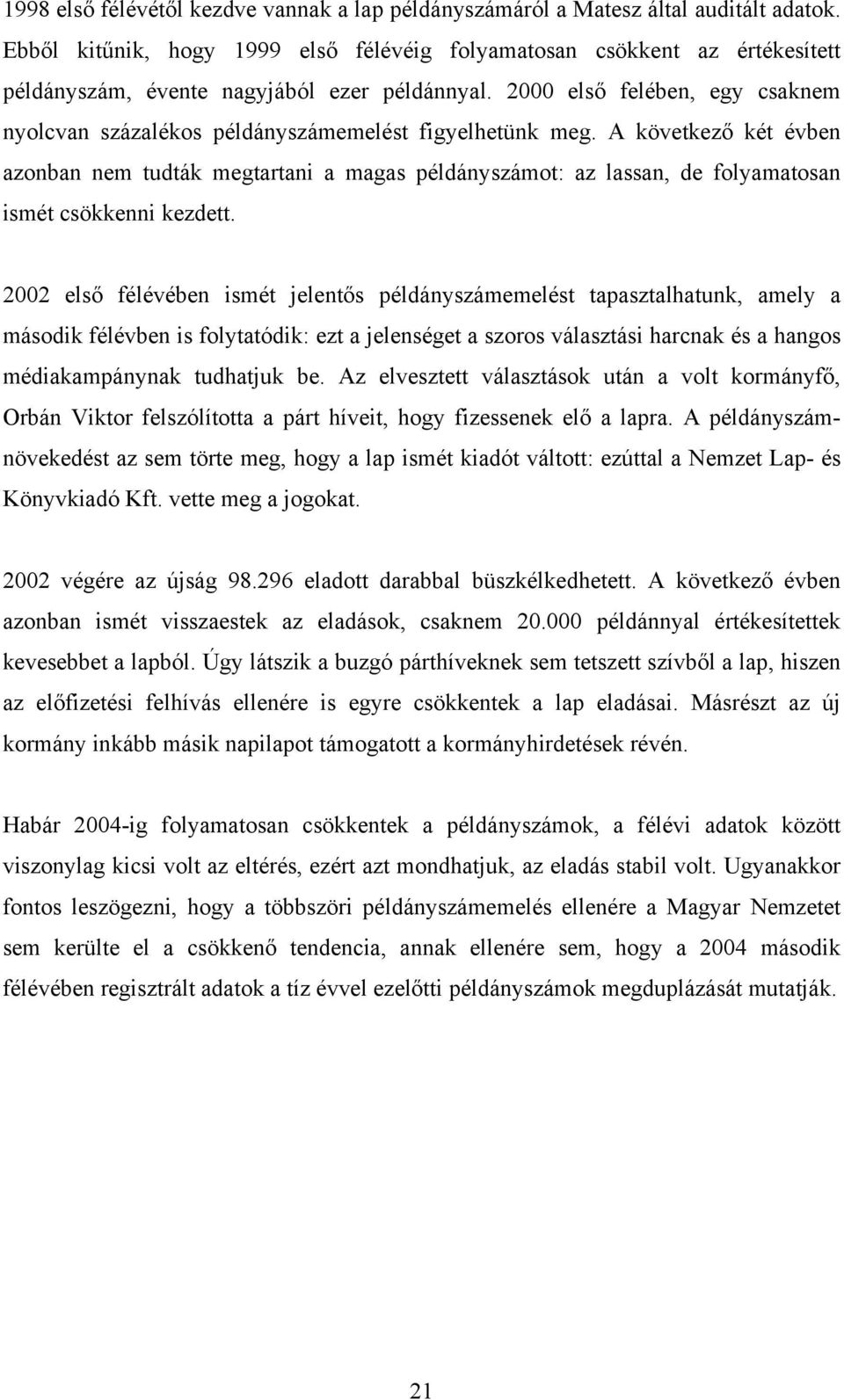 2000 első felében, egy csaknem nyolcvan százalékos példányszámemelést figyelhetünk meg.