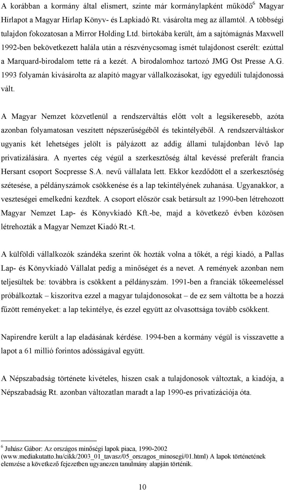 birtokába került, ám a sajtómágnás Maxwell 1992-ben bekövetkezett halála után a részvénycsomag ismét tulajdonost cserélt: ezúttal a Marquard-birodalom tette rá a kezét.