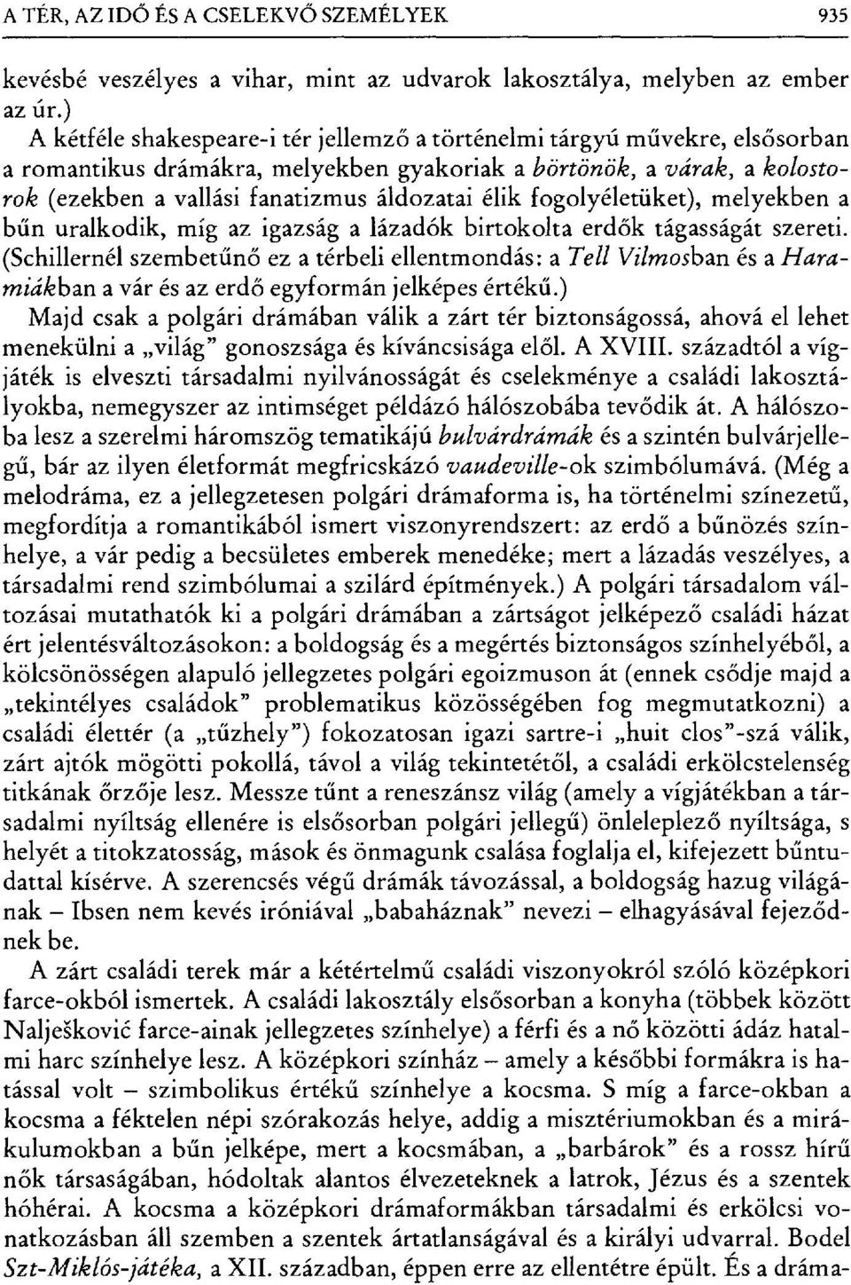 élik fogolyéletüket), melyekben a bűn uralkodik, míg az igazsága lázadók birtokolta erd ők tágasságát szereti.