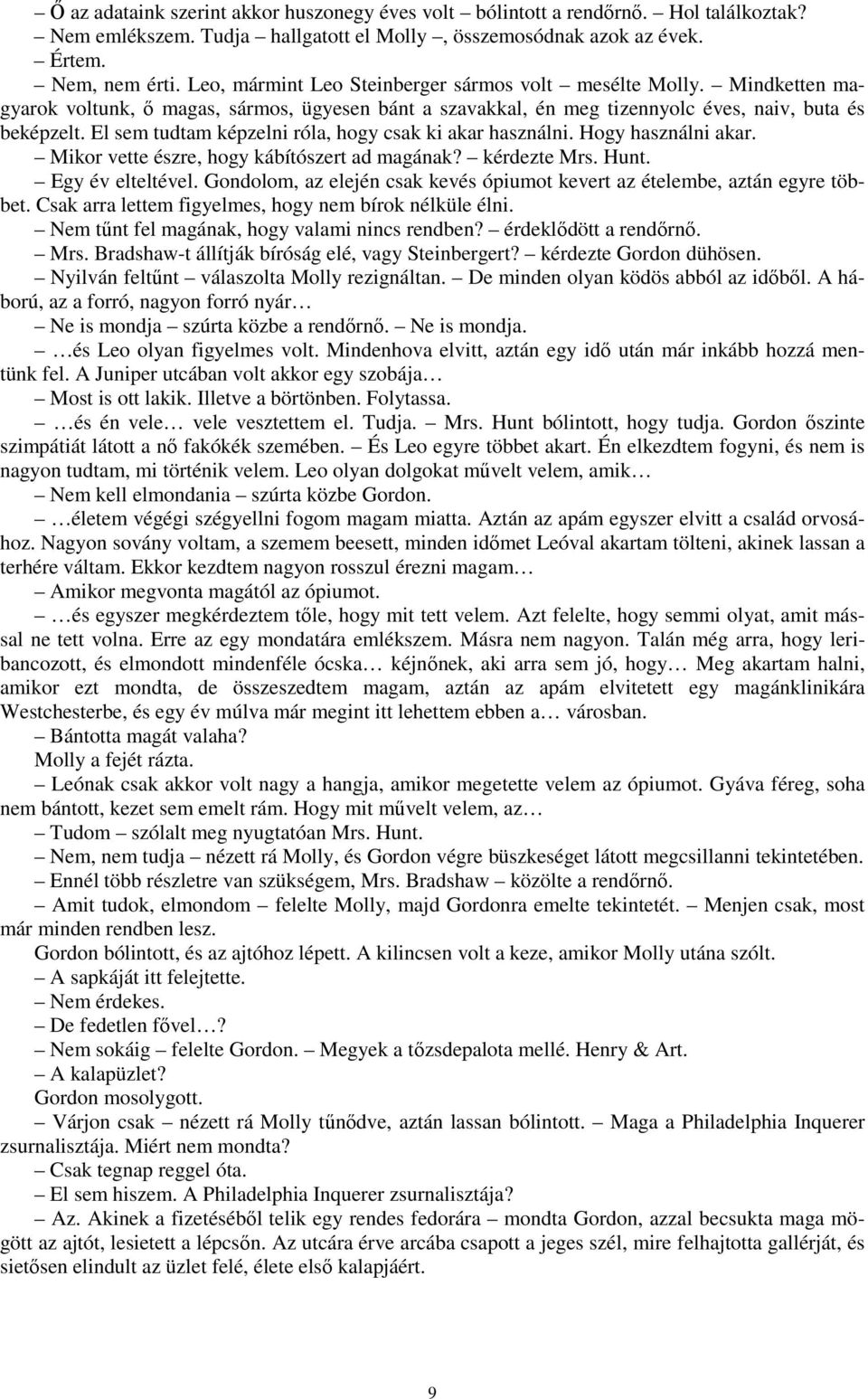 El sem tudtam képzelni róla, hogy csak ki akar használni. Hogy használni akar. Mikor vette észre, hogy kábítószert ad magának? kérdezte Mrs. Hunt. Egy év elteltével.