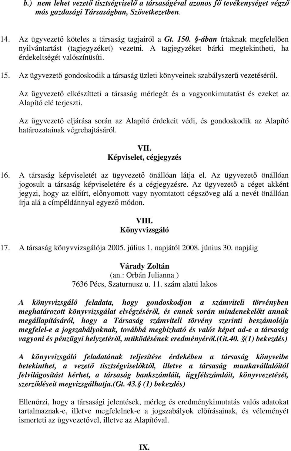 Az ügyvezet gondoskodik a társaság üzleti könyveinek szabályszer vezetésérl. Az ügyvezet elkészítteti a társaság mérlegét és a vagyonkimutatást és ezeket az Alapító elé terjeszti.