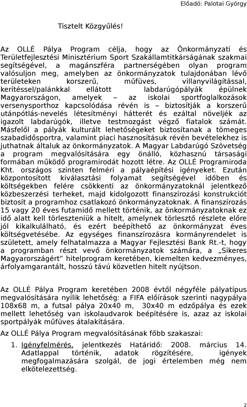 amelyben az önkormányzatok tulajdonában lévő területeken korszerű, műfüves, villanyvilágítással, kerítéssel/palánkkal ellátott labdarúgópályák épülnek Magyarországon, amelyek az iskolai