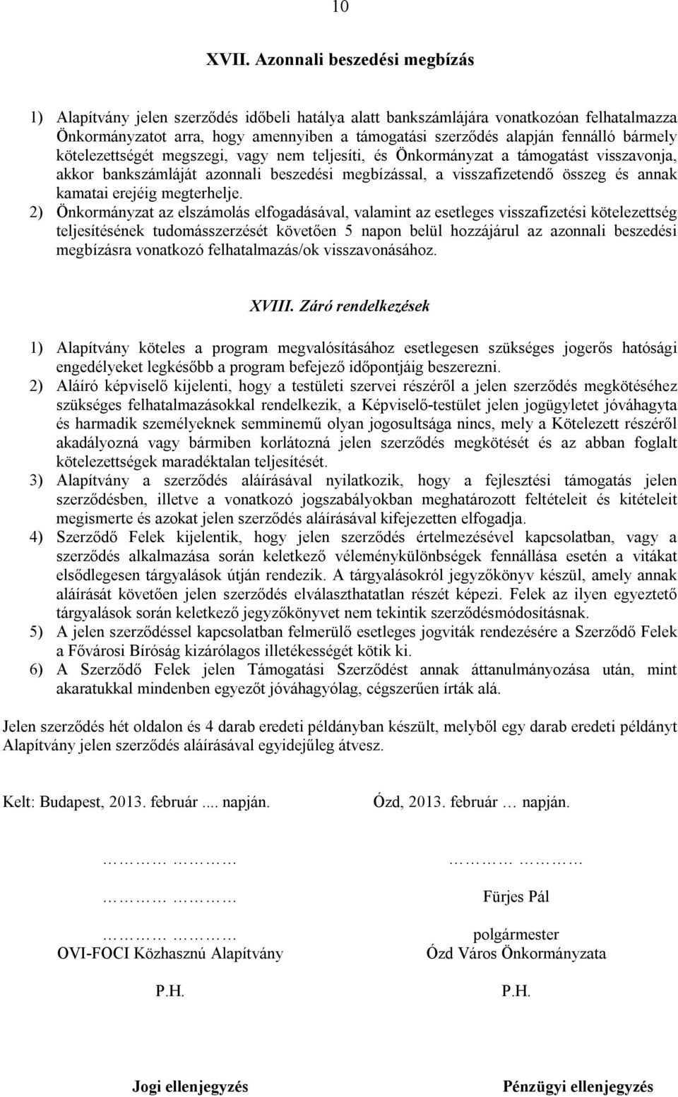 bármely kötelezettségét megszegi, vagy nem teljesíti, és Önkormányzat a támogatást visszavonja, akkor bankszámláját azonnali beszedési megbízással, a visszafizetendő összeg és annak kamatai erejéig