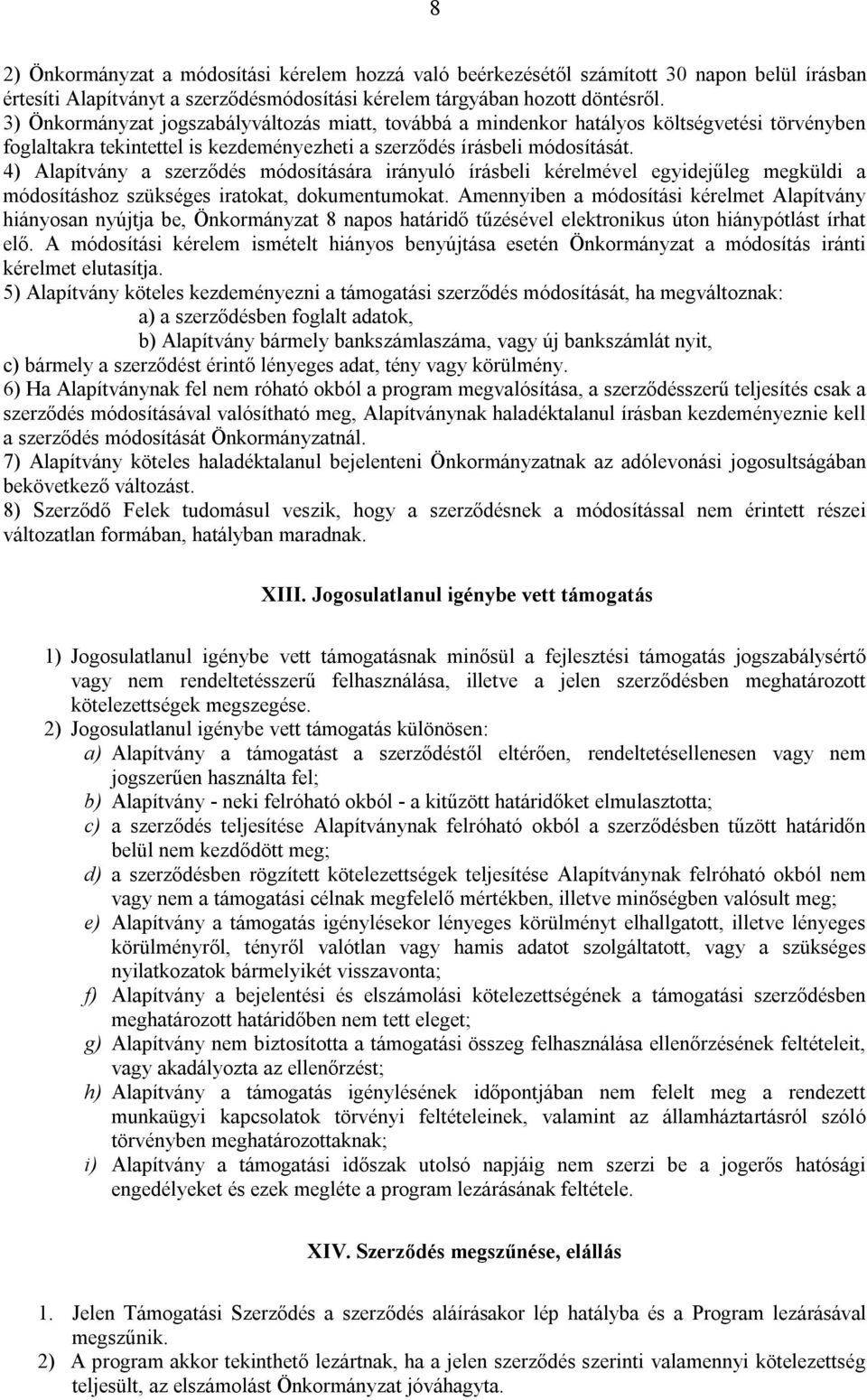 4) Alapítvány a szerződés módosítására irányuló írásbeli kérelmével egyidejűleg megküldi a módosításhoz szükséges iratokat, dokumentumokat.