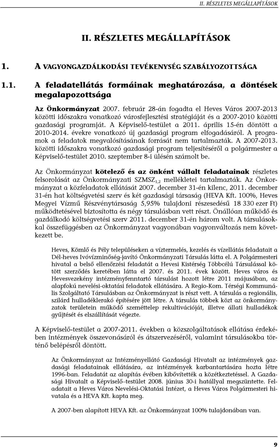 április 15-én döntött a 2010-2014. évekre vonatkozó új gazdasági program elfogadásáról. A programok a feladatok megvalósításának forrását nem tartalmazták. A 2007-2013.