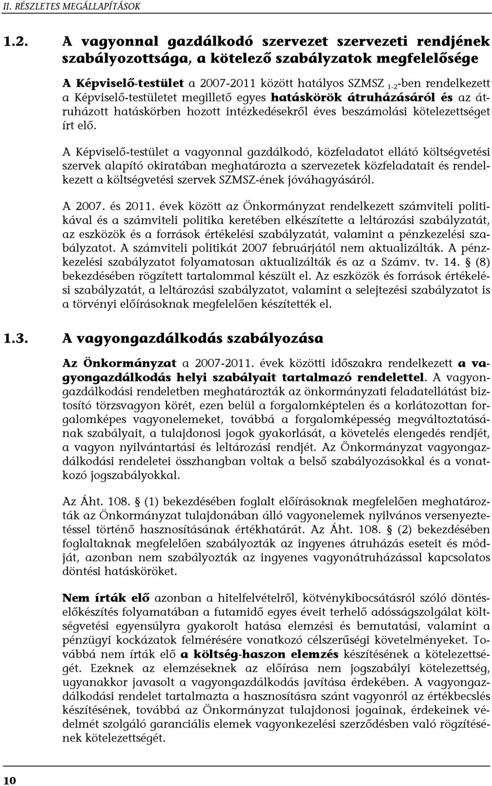 Képviselő-testületet megillető egyes hatáskörök átruházásáról és az átruházott hatáskörben hozott intézkedésekről éves beszámolási kötelezettséget írt elő.