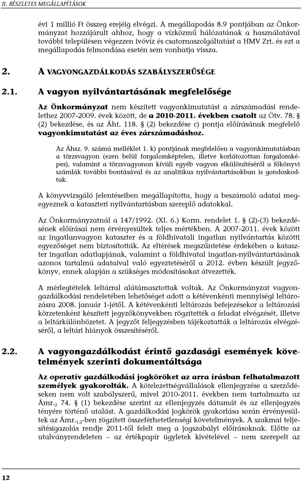 és ezt a megállapodás felmondása esetén sem vonhatja vissza. 2. A VAGYONGAZDÁLKODÁS SZABÁLYSZERŰSÉGE 2.1.