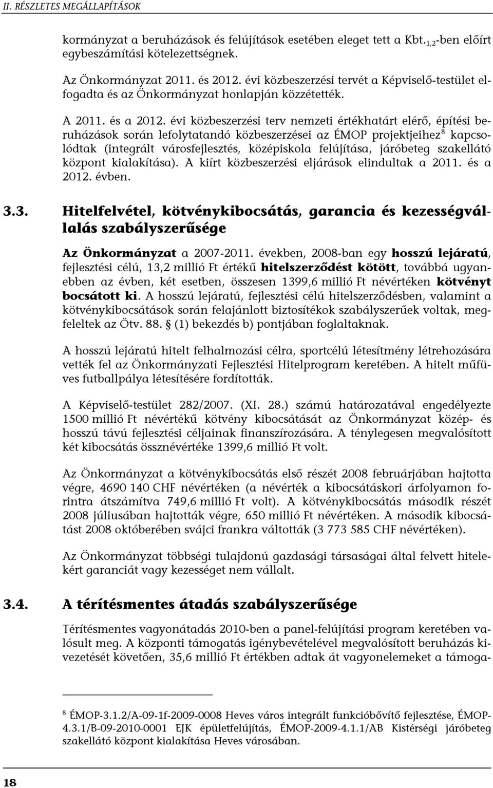 évi közbeszerzési terv nemzeti értékhatárt elérő, építési beruházások során lefolytatandó közbeszerzései az ÉMOP projektjeihez 8 kapcsolódtak (integrált városfejlesztés, középiskola felújítása,