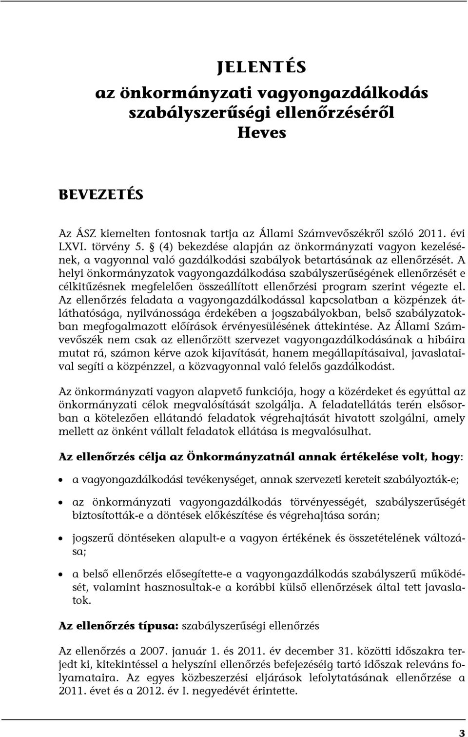 A helyi önkormányzatok vagyongazdálkodása szabályszerűségének ellenőrzését e célkitűzésnek megfelelően összeállított ellenőrzési program szerint végezte el.