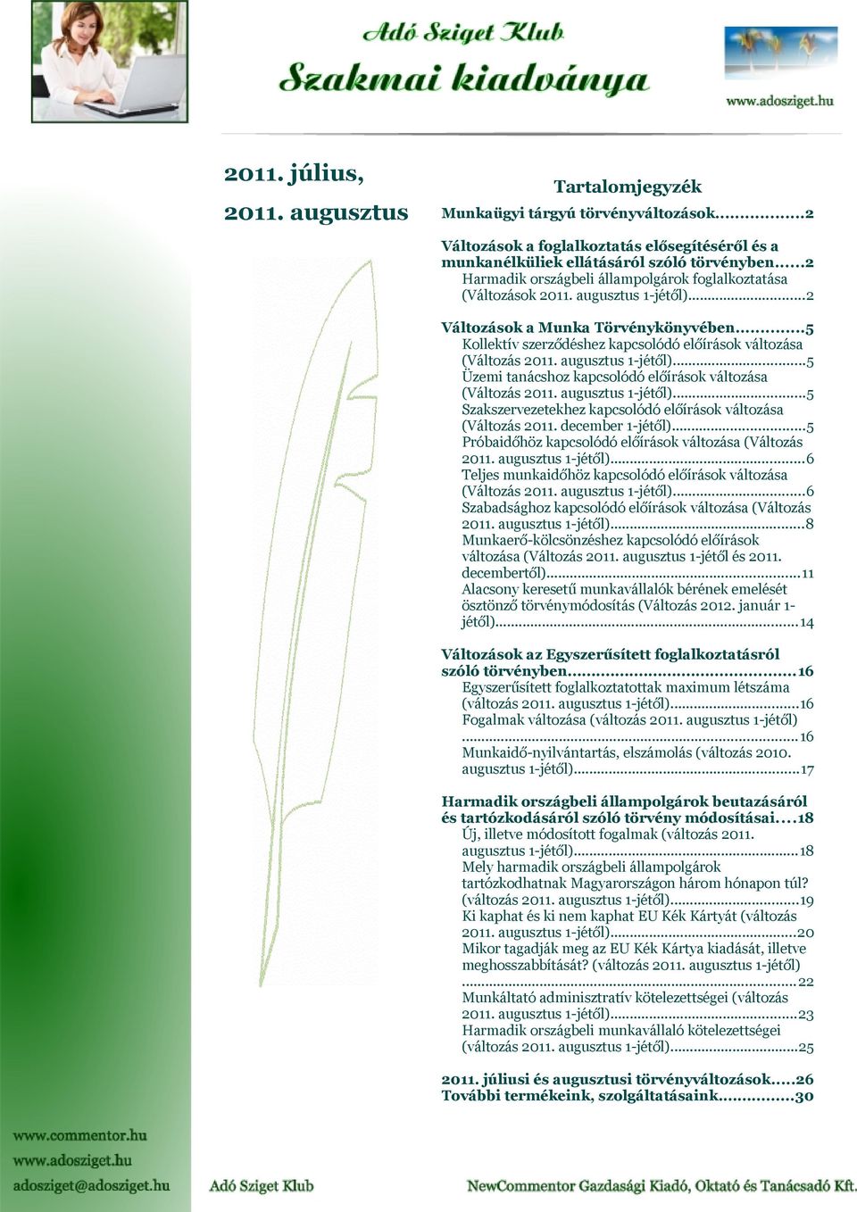 ..5 Kollektív szerződéshez kapcsolódó előírások változása (Változás 2011. augusztus 1-jétől)...5 Üzemi tanácshoz kapcsolódó előírások változása (Változás 2011. augusztus 1-jétől)...5 Szakszervezetekhez kapcsolódó előírások változása (Változás 2011.