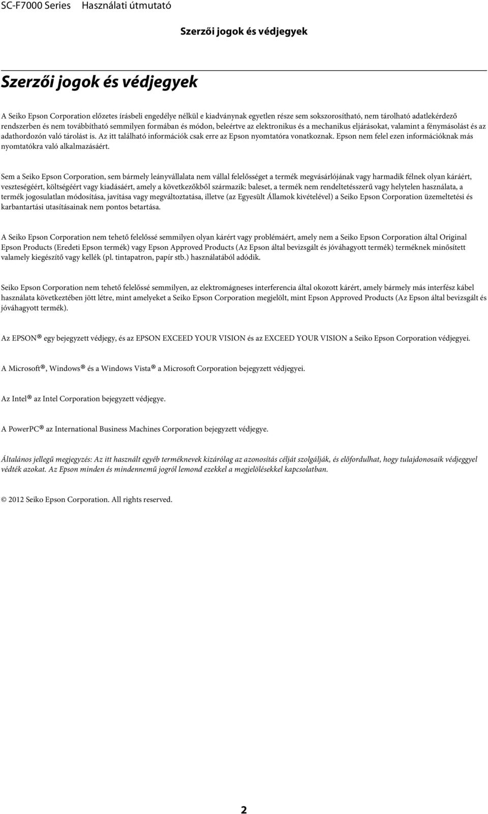 Az itt található információk csak erre az Epson nyomtatóra vonatkoznak. Epson nem felel ezen információknak más nyomtatókra való alkalmazásáért.