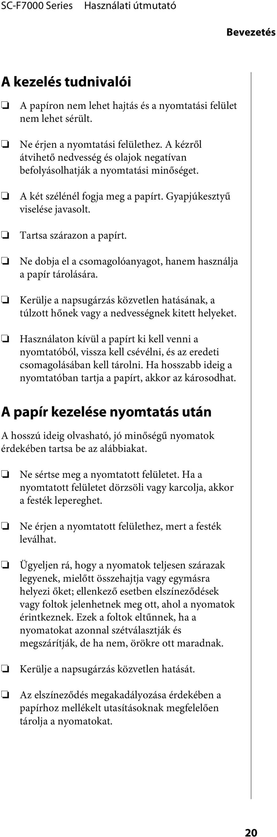 Ne dobja el a csomagolóanyagot, hanem használja a papír tárolására. Kerülje a napsugárzás közvetlen hatásának, a túlzott hőnek vagy a nedvességnek kitett helyeket.