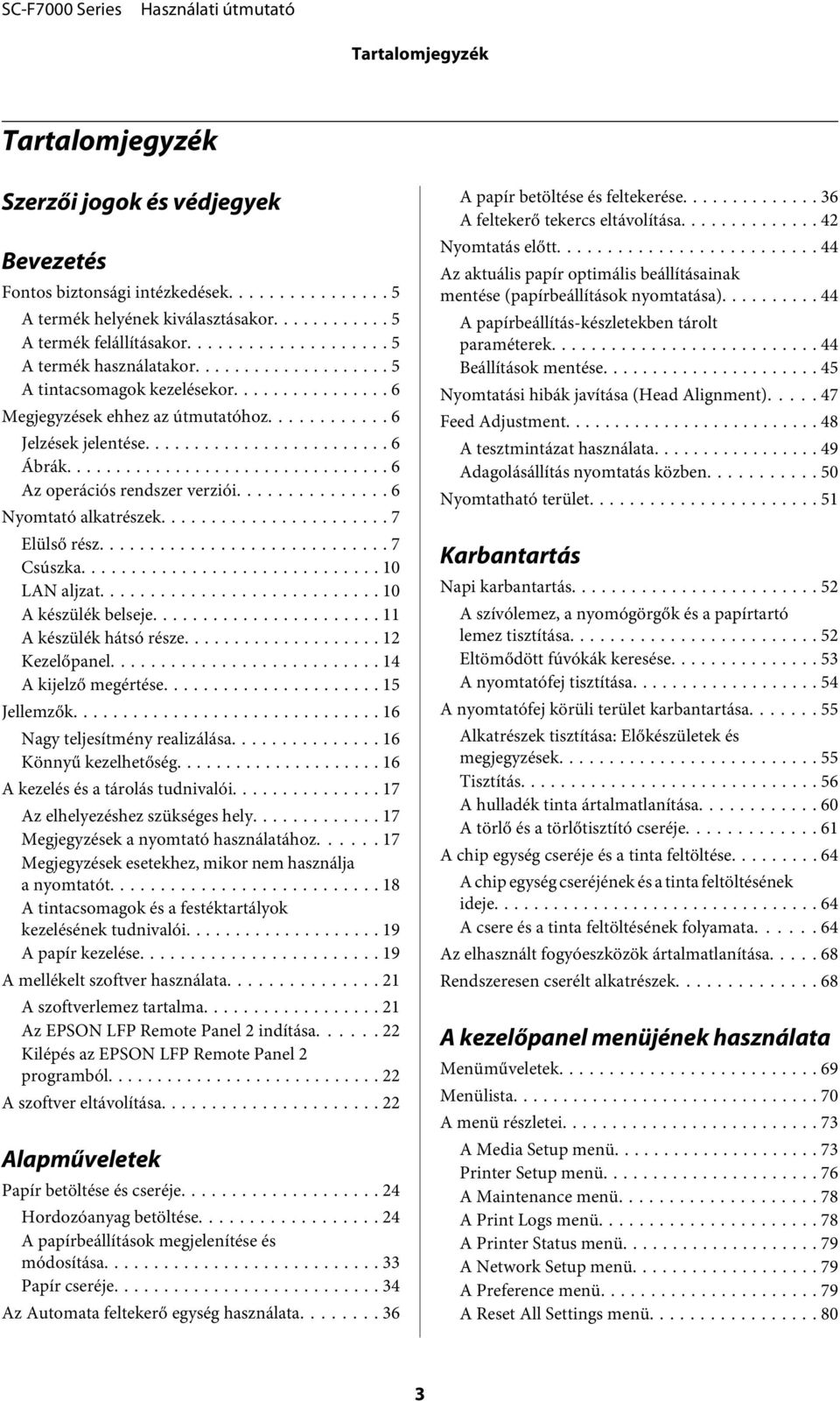 .. 7 Csúszka... 10 LAN aljzat... 10 A készülék belseje... 11 A készülék hátsó része... 12 Kezelőpanel... 14 A kijelző megértése... 15 Jellemzők... 16 Nagy teljesítmény realizálása.