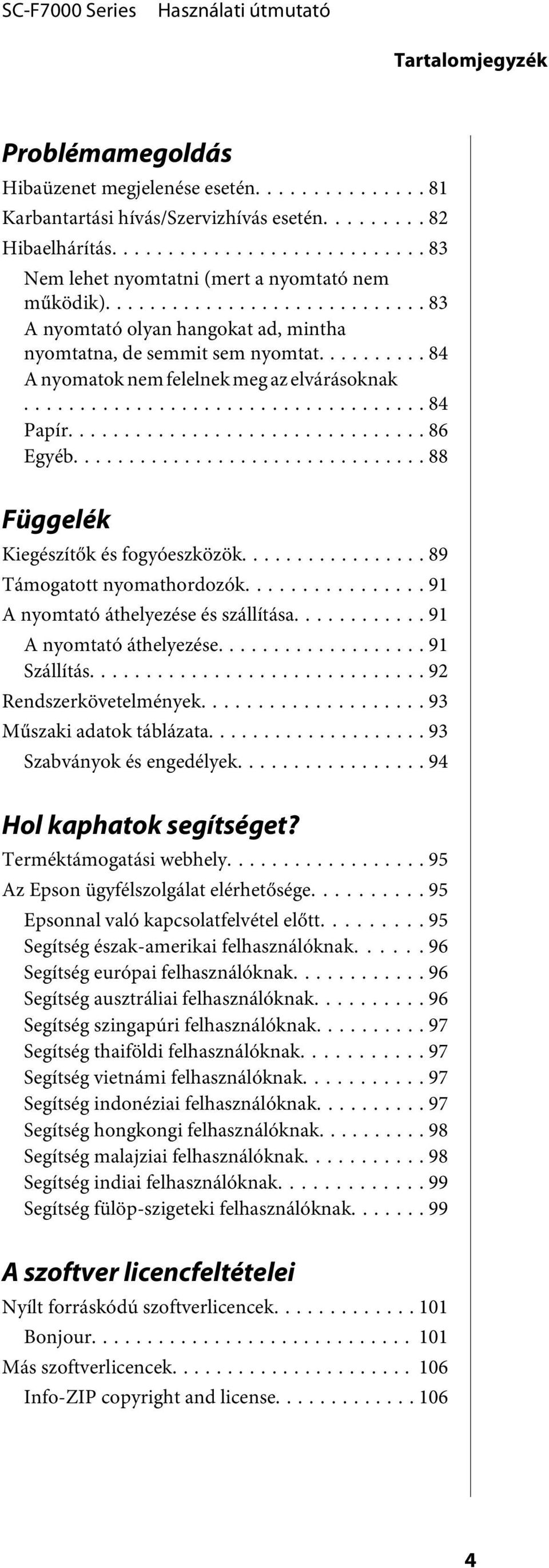 .. 89 Támogatott nyomathordozók... 91 A nyomtató áthelyezése és szállítása... 91 A nyomtató áthelyezése... 91 Szállítás... 92 Rendszerkövetelmények... 93 Műszaki adatok táblázata.