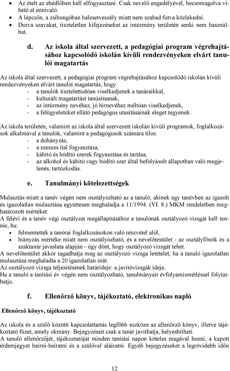 Az iskola által szervezett, a pedagógiai program végrehajtásához kapcsolódó iskolán kívüli rendezvényeken elvárt tanulói magatartás Az iskola által szervezett, a pedagógiai program végrehajtásához