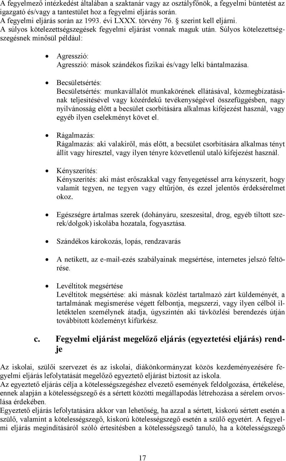 Súlyos kötelezettségszegésnek minősül például: Agresszió: Agresszió: mások szándékos fizikai és/vagy lelki bántalmazása.