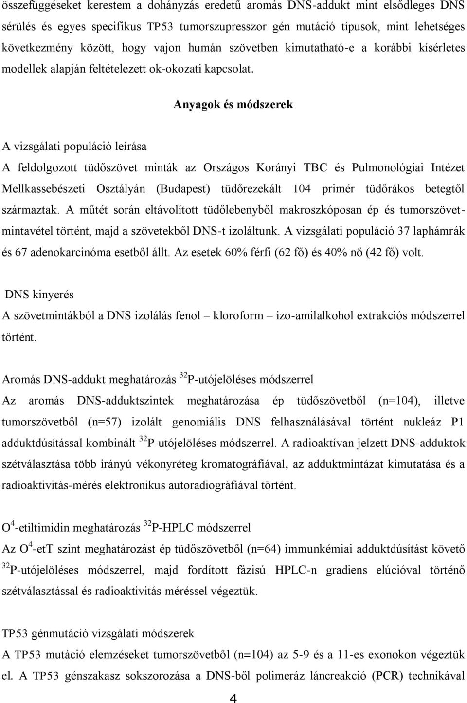 Anyagok és módszerek A vizsgálati populáció leírása A feldolgozott tüdőszövet minták az Országos Korányi TBC és Pulmonológiai Intézet Mellkassebészeti Osztályán (Budapest) tüdőrezekált 104 primér