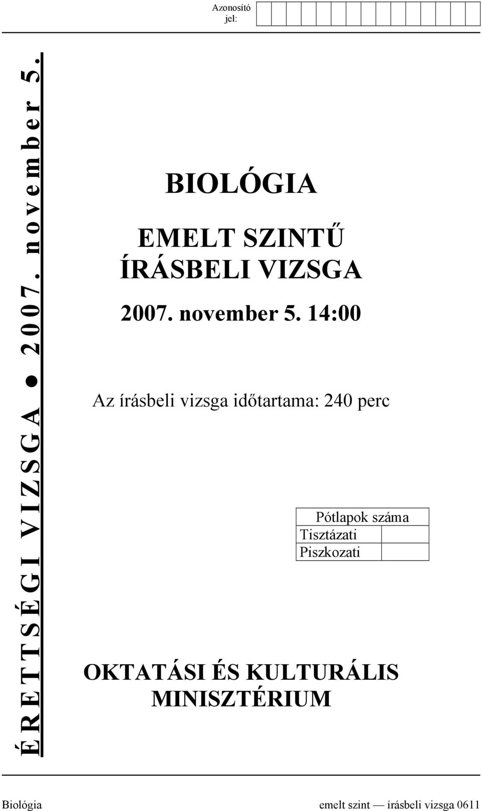 14:00 Az írásbeli vizsga időtartama: 240 perc Pótlapok száma