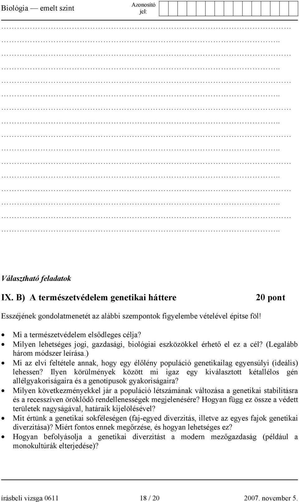 ) Mi az elvi feltétele annak, hogy egy élőlény populáció genetikailag egyensúlyi (ideális) lehessen?