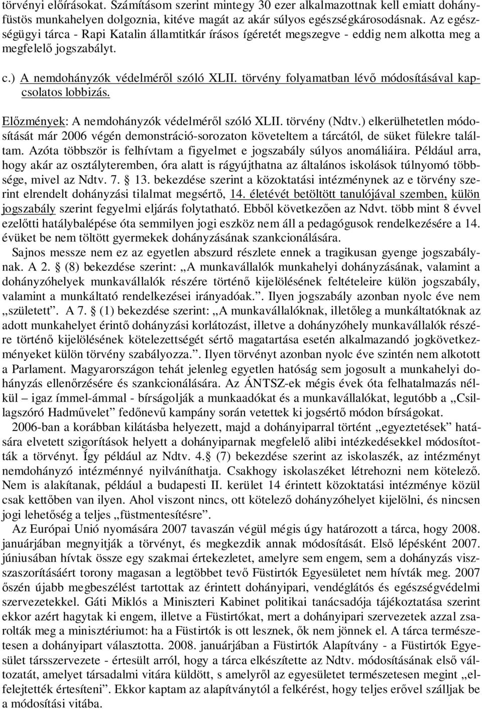 törvény folyamatban lévő módosításával kapcsolatos lobbizás. Előzmények: A nemdohányzók védelméről szóló XLII. törvény (Ndtv.