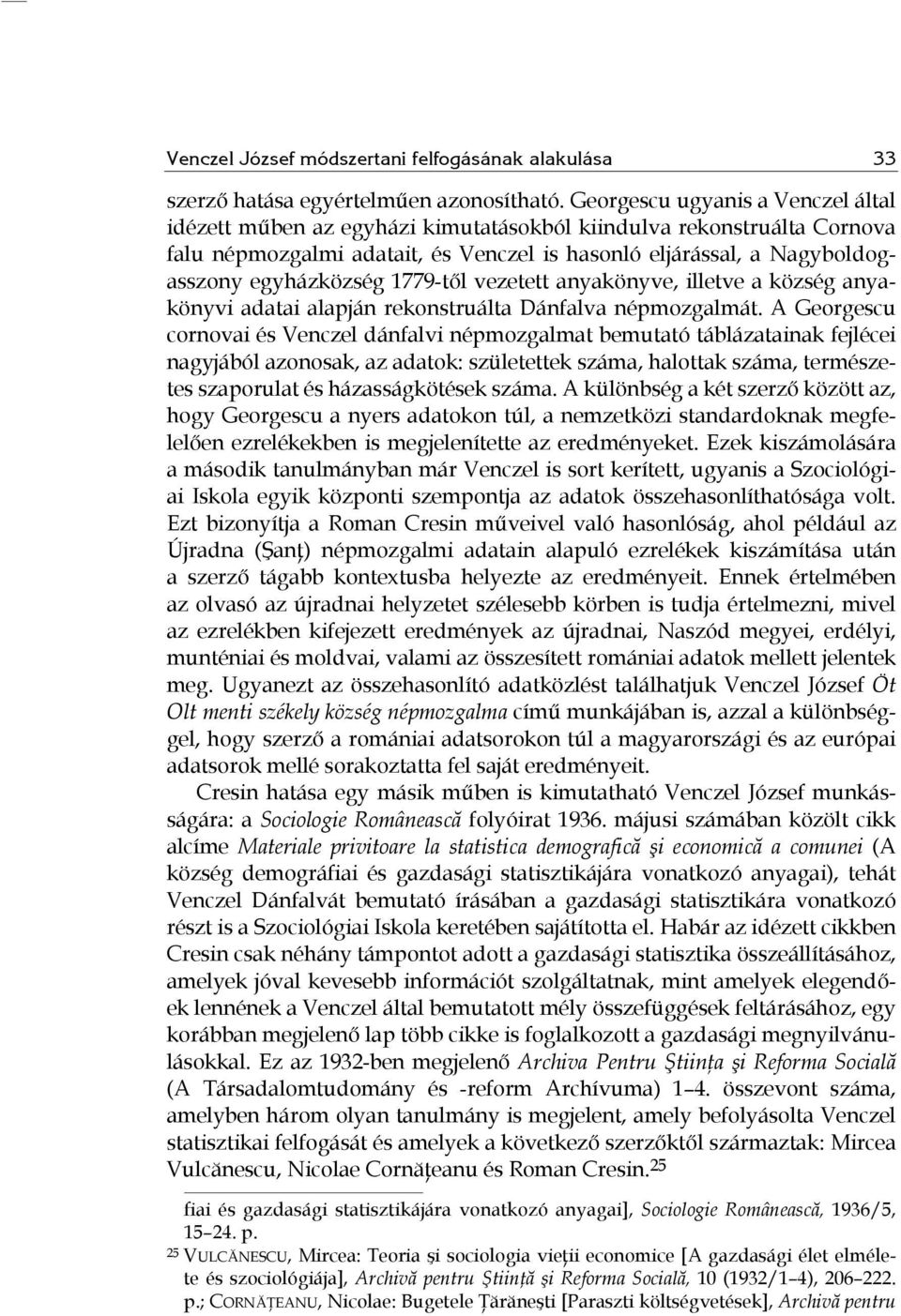 1779-től vezetett anyakönyve, illetve a község anyakönyvi adatai alapján rekonstruálta Dánfalva népmozgalmát.