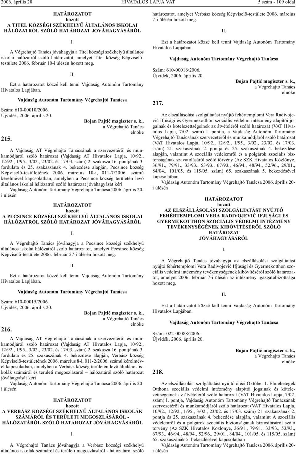 bekezdése alapján, Pecsince község Képviselõ-testületének 2006. március 10-i, 011-7/2006.