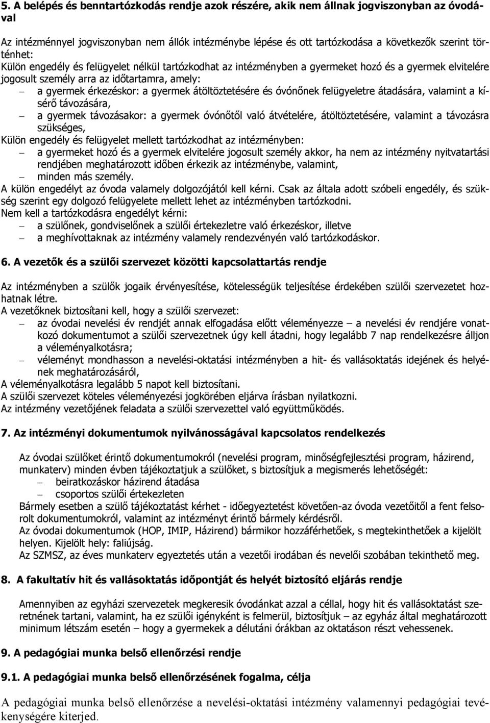 átöltöztetésére és óvónőnek felügyeletre átadására, valamint a kísérő távozására, a gyermek távozásakor: a gyermek óvónőtől való átvételére, átöltöztetésére, valamint a távozásra szükséges, Külön