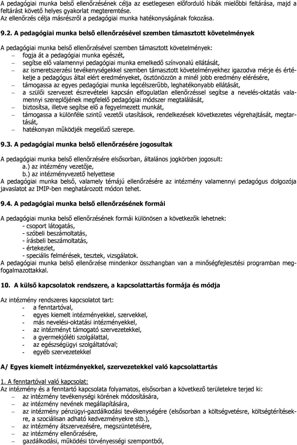 A pedagógiai munka belső ellenőrzésével szemben támasztott követelmények A pedagógiai munka belső ellenőrzésével szemben támasztott követelmények: fogja át a pedagógiai munka egészét, segítse elő