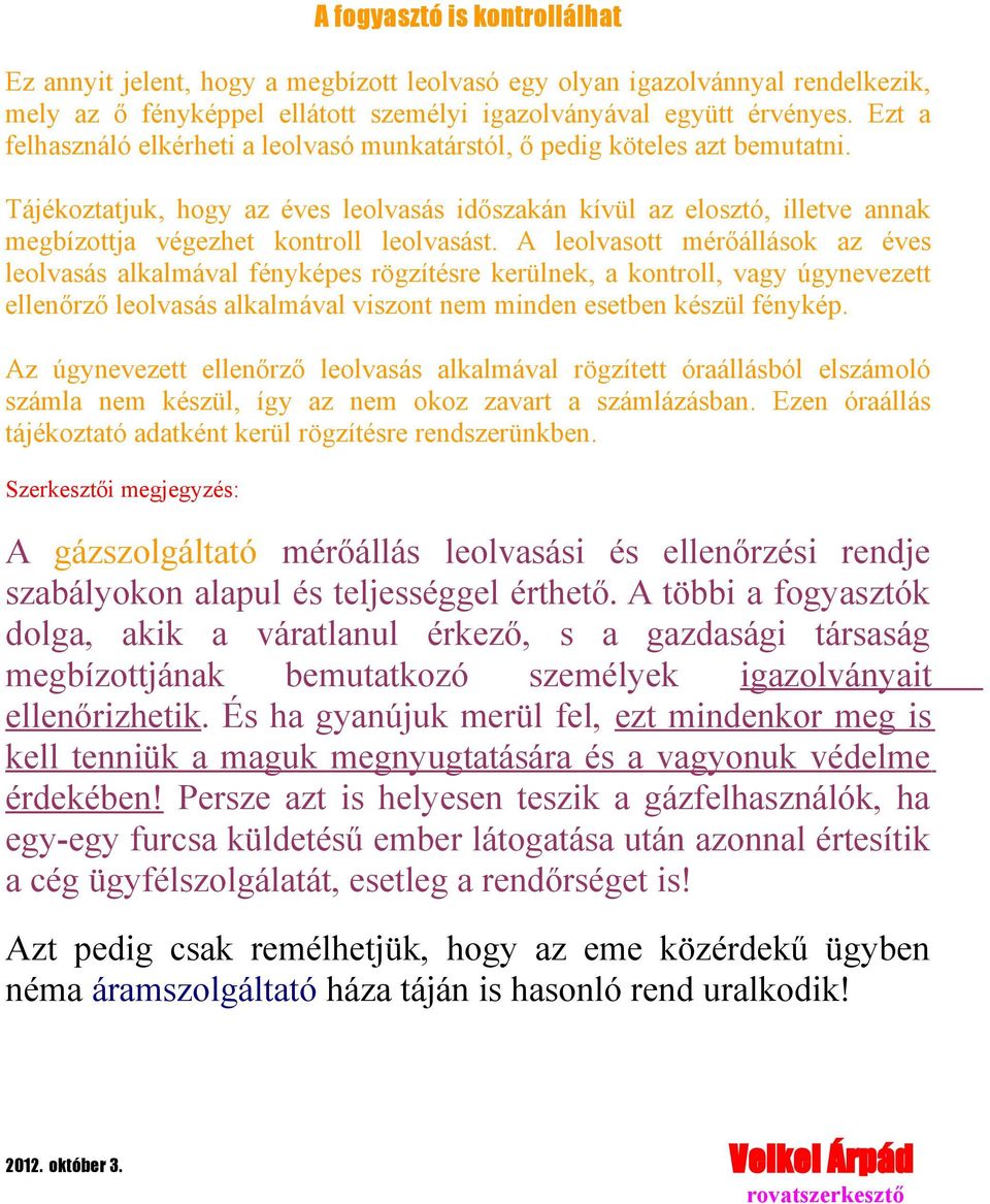 Tájékoztatjuk, hogy az éves leolvasás időszakán kívül az elosztó, illetve annak megbízottja végezhet kontroll leolvasást.