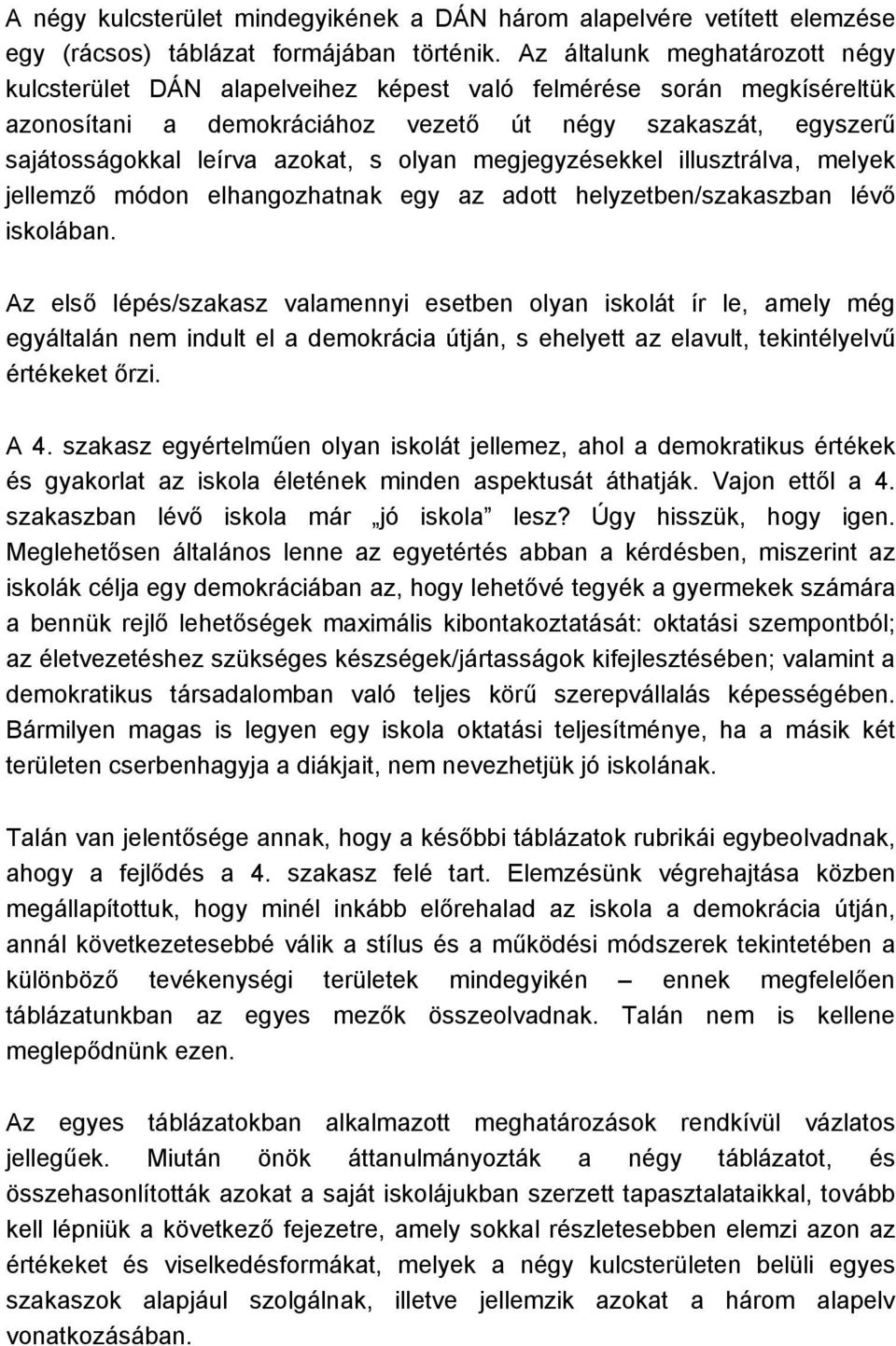 olyan megjegyzésekkel illusztrálva, melyek jellemző módon elhangozhatnak egy az adott helyzetben/szakaszban lévő iskolában.