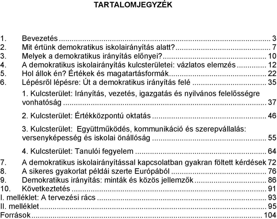 Kulcsterület: Irányítás, vezetés, igazgatás és nyilvános felelősségre vonhatóság... 37 2. Kulcsterület: Értékközpontú oktatás... 46 3.