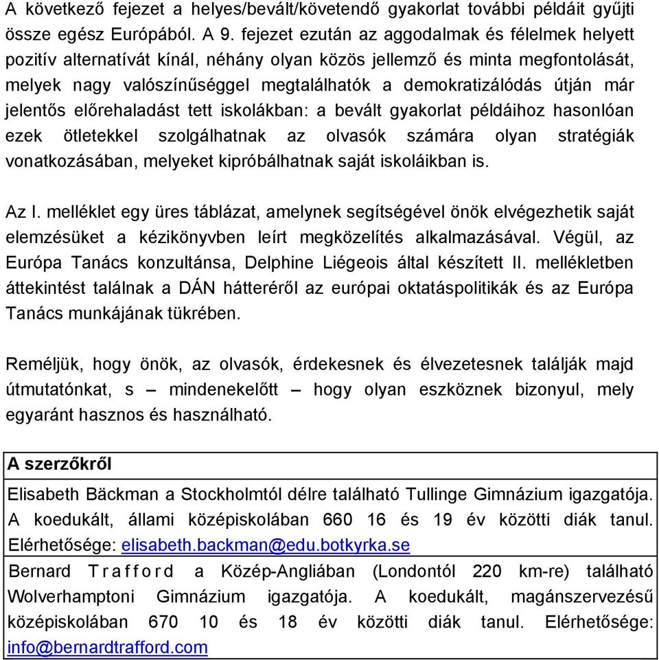 jelentős előrehaladást tett iskolákban: a bevált gyakorlat példáihoz hasonlóan ezek ötletekkel szolgálhatnak az olvasók számára olyan stratégiák vonatkozásában, melyeket kipróbálhatnak saját