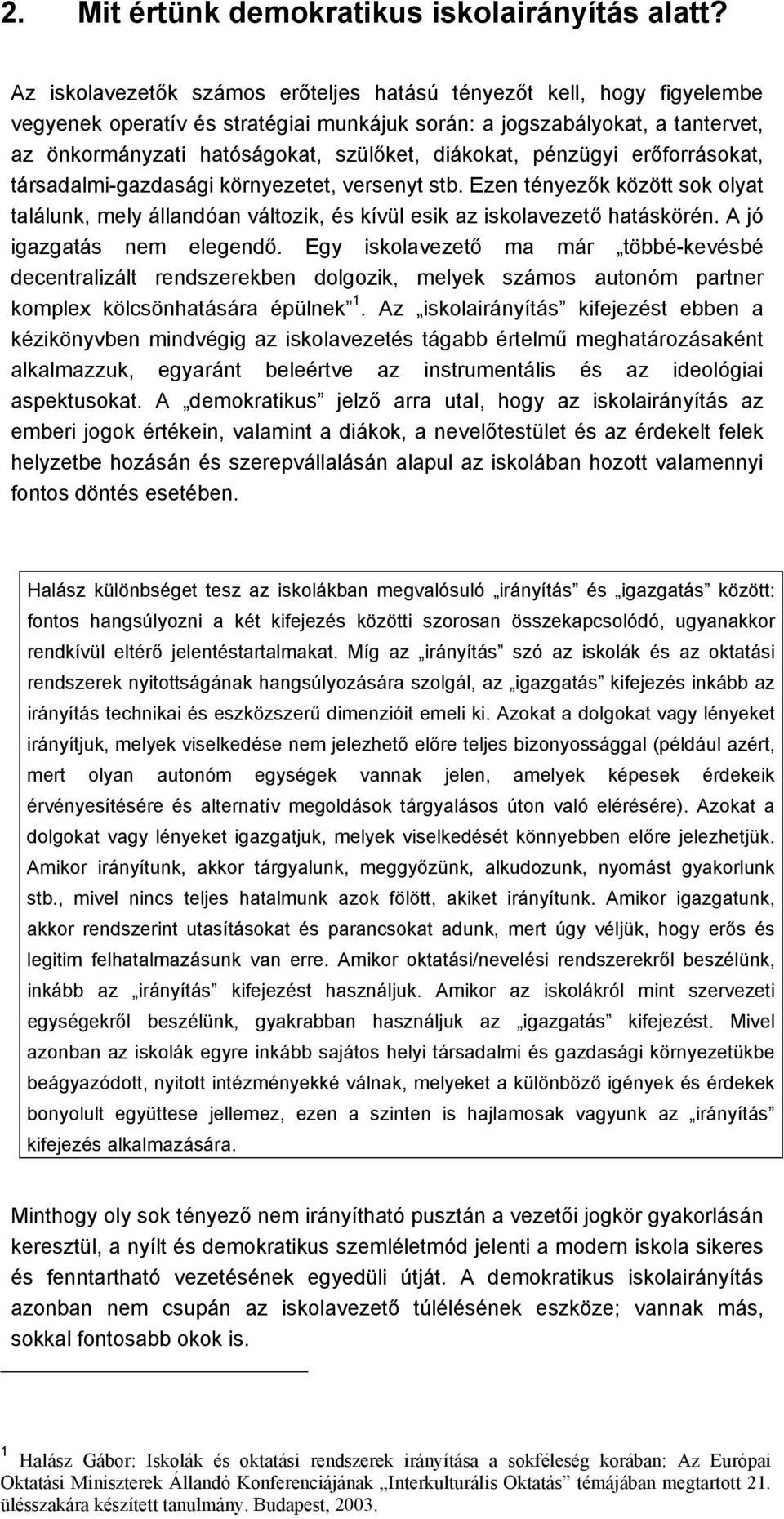 diákokat, pénzügyi erőforrásokat, társadalmi-gazdasági környezetet, versenyt stb. Ezen tényezők között sok olyat találunk, mely állandóan változik, és kívül esik az iskolavezető hatáskörén.