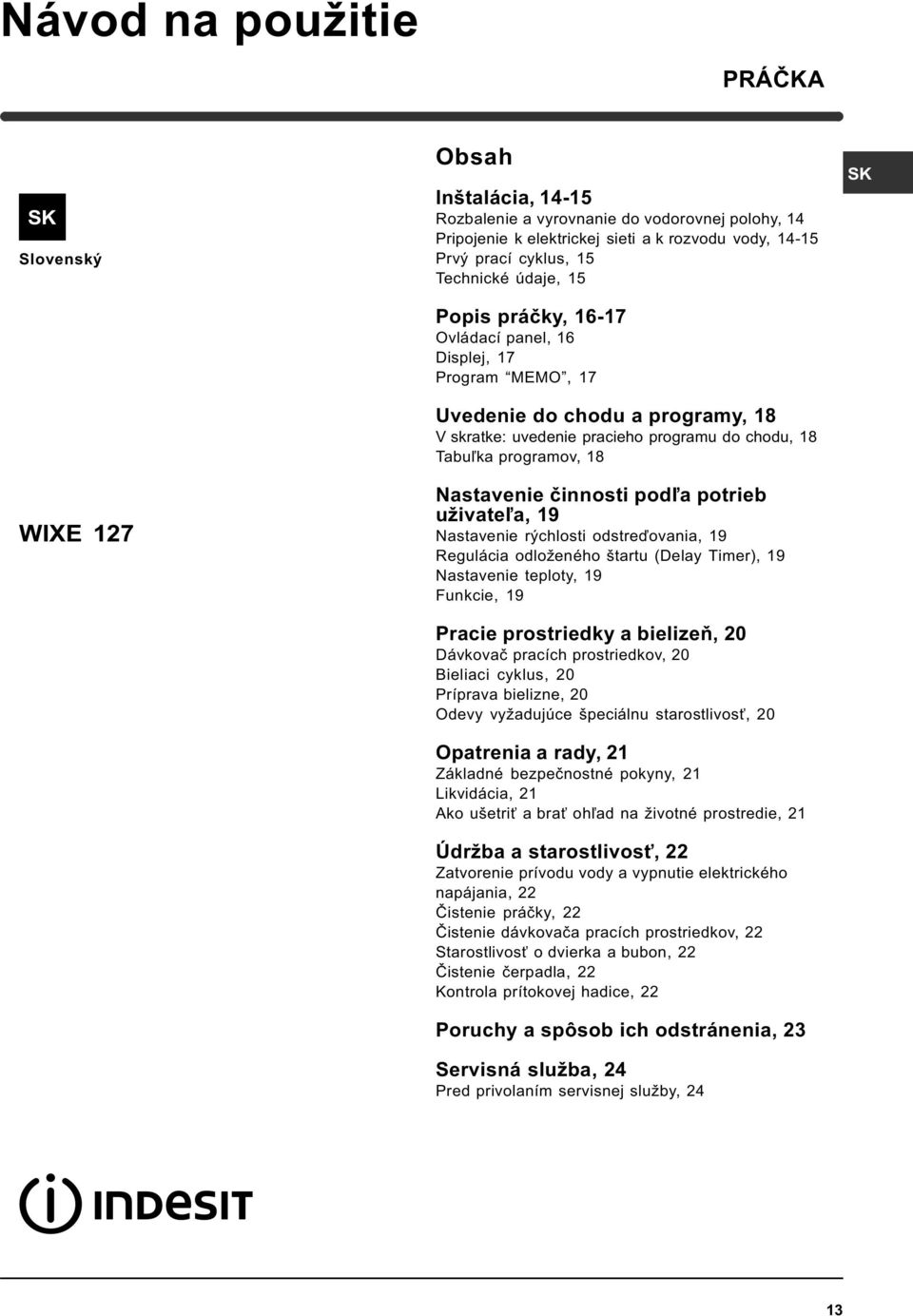 Nastavenie èinnosti pod¾a potrieb uživate¾a, 19 Nastavenie rýchlosti odstreïovania, 19 Regulácia odloženého štartu (Delay Timer), 19 Nastavenie teploty, 19 Funkcie, 19 Pracie prostriedky a bielizeò,